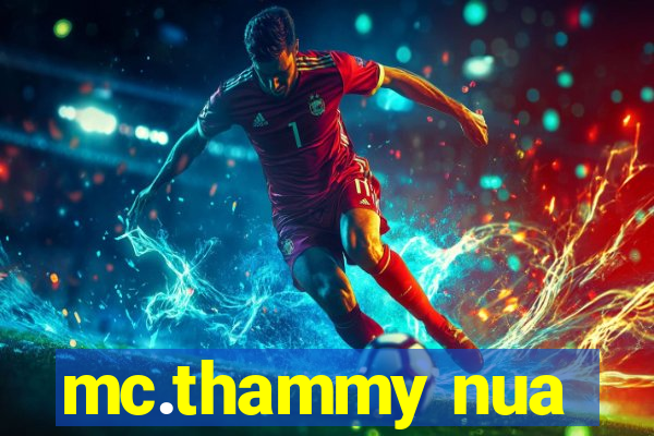 mc.thammy nua